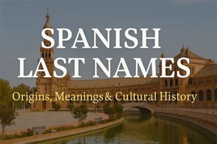 30+ fascinating Spanish last names/surnames and their meanings