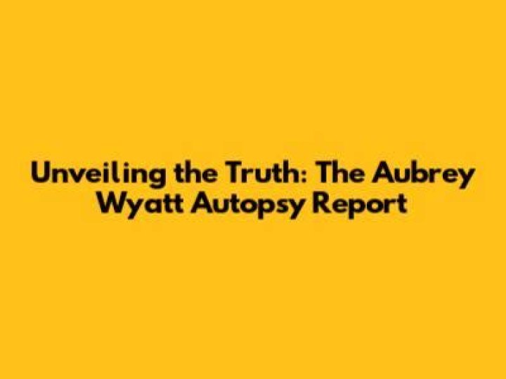 Aubrey Wyatt Autopsy Report: Unveiling The Truth